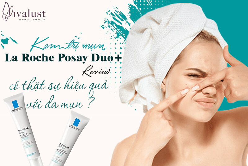 Kem trị mụn La Roche Posay Duo+ review có đúng với hiệu quả?