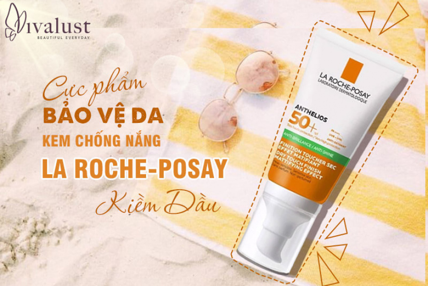 Cực phẩm bảo vệ da kem chống nắng La Roche-Posay kiềm dầu