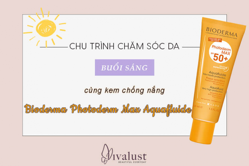 Hoàn thiện chu trình skincare buổi sáng cùng kem chống nắng Bioderma