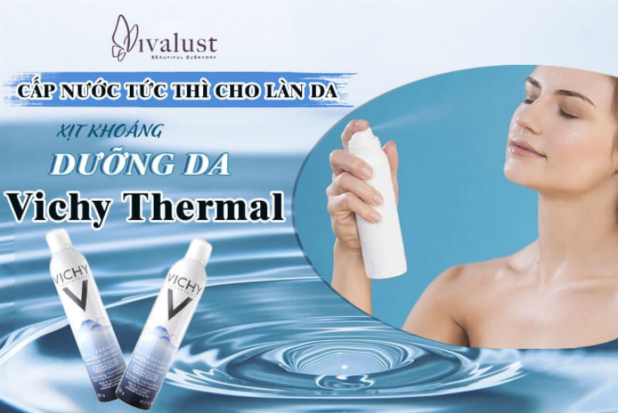 Cấp nước tức thì cho làn da với xịt khoáng dưỡng da Vichy Thermal